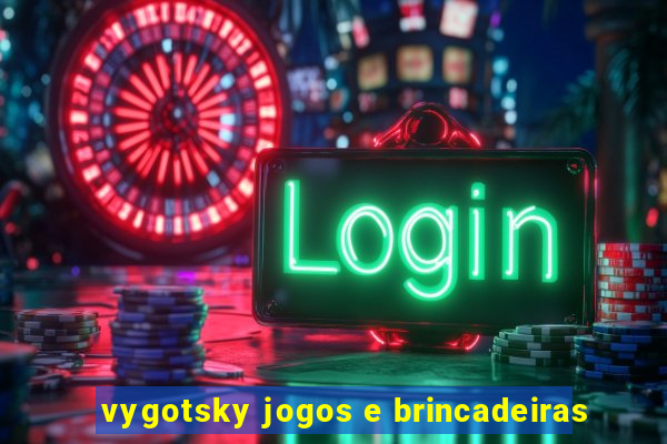 vygotsky jogos e brincadeiras